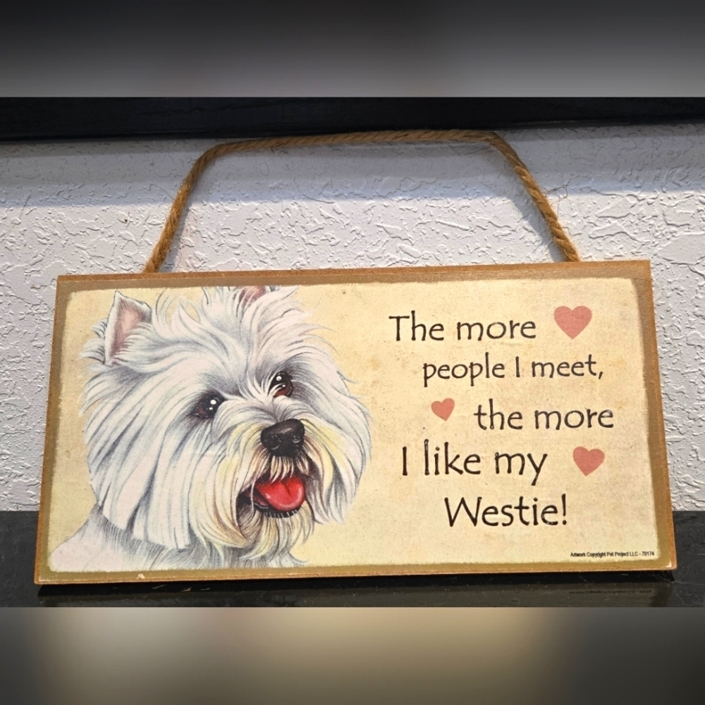 *3/$20 "The more people I meet the more I like my..." Dog Westie Sign Wall Decor